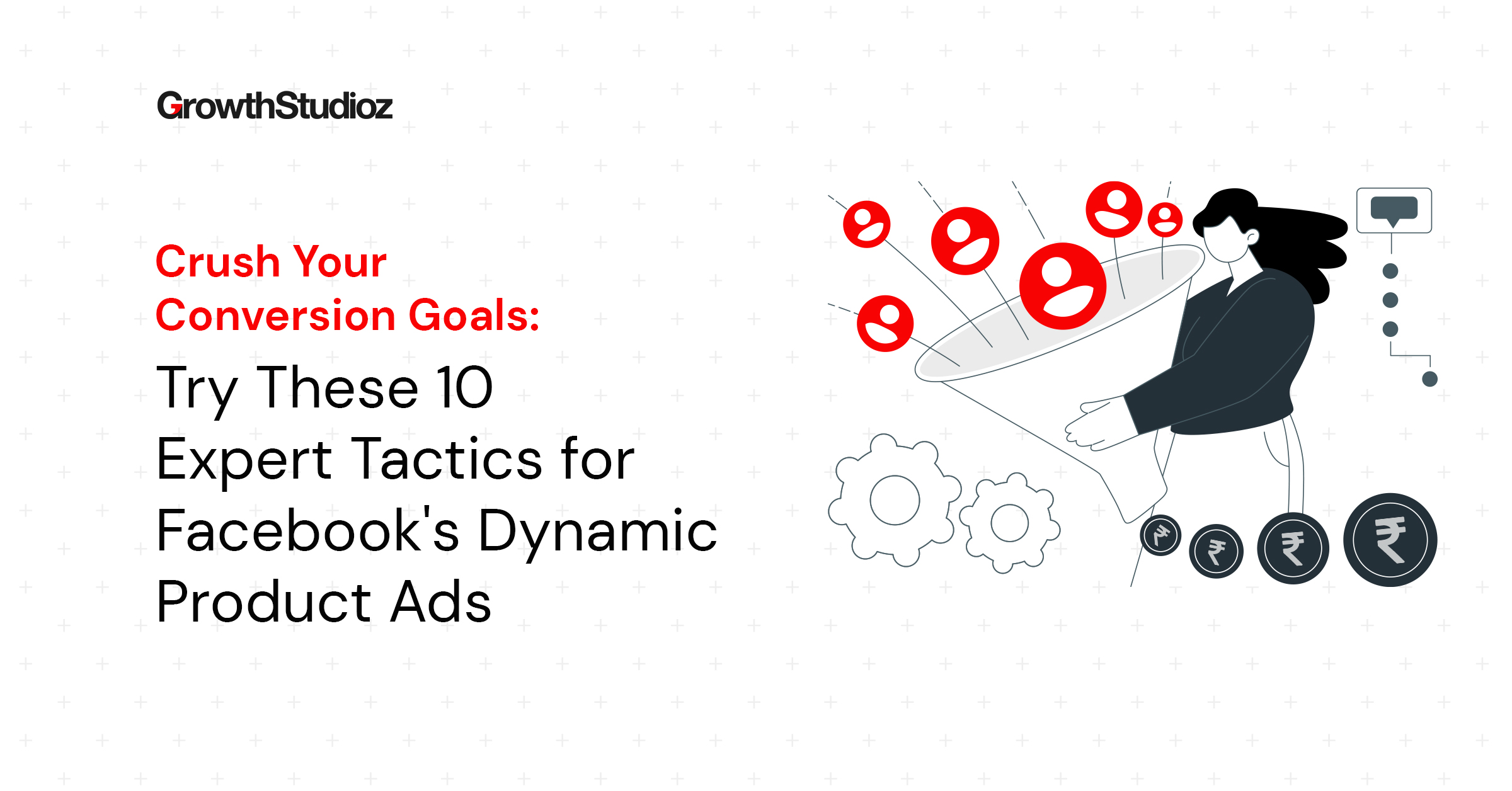 Crush Your Conversion Goals: Try These 10 Expert Tactics for Facebook's Dynamic Product Ads